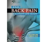 End Back Pain & Enjoy Life again: The Ultimate Guide to Immediate Relief