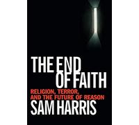 End of Faith: Religion, Terror, and the Future of Reason