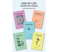 End of Life Guideline Series: A Compilation of Barbara Karnes Booklets