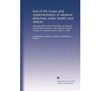 End of life issues and implementation of advance directives under health care reform: Hearing before the Committee on Finance, United States Senate, ... Third Congress, second session, May 5, 1994