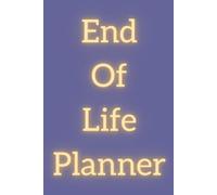 End Of Life Planner 120 Lined Pages 6"x9" A Simple Death Organizer, to Provide Everything Your Loved Ones Need to Know in Case You Die