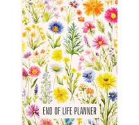 End Of Life Planner: A Practical Organizer for Estate, Funeral & Legacy Planning to Provide Peace of Mind & Family Guidance
