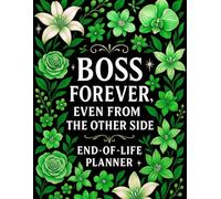 End of Life Planner: Boss Forever Even From the Other Side | A Handy Guide for Your Loved Ones to Sort Out the Chaos After You're Gone