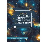 End of life planner: Dead and Still Running the Show Here’s How , Important Information For my Family