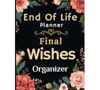 End of Life Planner: Final Wishes Organizer: Emergency Information for Family | Medical, Legal, Financial, Insurance & Password Logbook