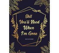 End Of Life: Planner, Organizer, Workbook - My Final Wishes and Important Information For My Family