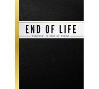 End of Life Planner: Personal Journal Providing Your Loved Ones Need to Know in Case You Die