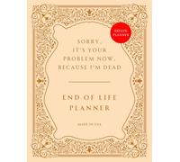 End of Life Planner: Sorry, it’s Your Problem Now, Because I'm Dead - Funny Estate Planning Organizer