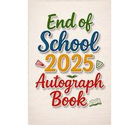 End of School Year 2025 Autograph Book: A Keepsake Book for Students to Celebrate the Last Day of School Together