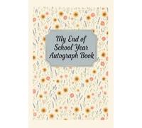 End of School Year Autograph Book: A Keepsake Autograph Book for Friends, Messages, and End-of-Year Memories