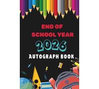 End of School Year. Autograph Book.: Student Keepsake for Classmate Signatures, School Memory Album for Leavers, Message Book for Friends & Teachers, ... School Journal, Keepsake Book for Students.