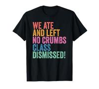 End of School Year Teachers We Ate No Crumbs Class Dismissed Camiseta