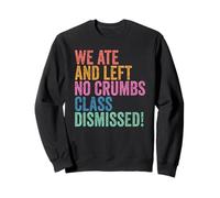 End of School Year Teachers We Ate No Crumbs Class Dismissed Sudadera