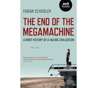 End of the Megamachine, The: A Brief History of a Failing Civilization