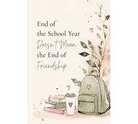 End Of The School Year Doesn't Mean The End Of Friendship: Memory Book & Autograph Journal for Students. Keepsake Notebook for Messages, Phone Numbers & Emails