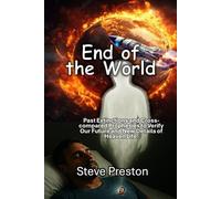 End of the World: Past Extinctions and 22 Cross-compared Prophecies to Verify Our Future and New Details of Heaven Life