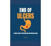 End of Ulcers: A Simple Guide to Treating and Preventing Ulcers (Health)