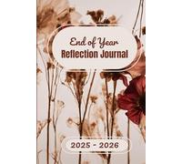 End of Year Reflection Journal 2025: Reflect, celebrate, and set goals with inspiring prompts to review your year, practice gratitude, and design your vision for 2026