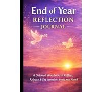 END OF YEAR REFLECTION JOURNAL: A Guided Workbook to Reflect, Release & Set Intentions for the Year Ahead
