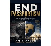 End Passportism: How the Accident of Birth Decides Who Gets to Move, and How We Can Change It