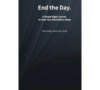 End the Day.: A Simple Night Journal to Clear Your Mind Before Sleep