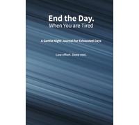 End the Day. - When You’re Tired: A Gentle Night Journal for Exhausted Days