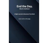 End the Day. - Work Edition: A Night Journal to Disconnect From Work
