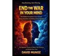 End the War in Your Mind: How Radical Acceptance Frees You from Anxiety, Overwhelm, Overthinking, and Inner Resistance