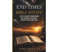 End Times Bible Study: A Day by Day Guide to Understanding Bible Prophecy, the Last Days, and God’s Plan for Your Future