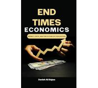 End Times Economics: Money, Faith, and the Future of Civilization