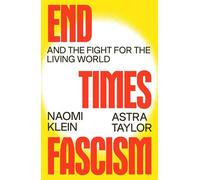 End Times Fascism: And the Fight for the Living World