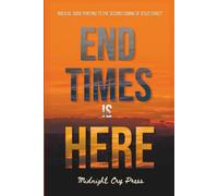 End Times is Here: Biblical Signs Pointing to the Imminent Second Coming of Jesus Christ (End Time for Beginners Books)