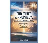 End-Times & Prophecy: Signs of His Return: Biblical Prophecy Insights for Preparing Your Heart in 2026 and Beyond