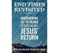 End Times Revisited: Discovering the 14 Years Surrounding Jesus' Return