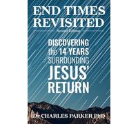 End Times Revisited: Discovering the 14 Years Surrounding Jesus' Return
