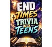 End Times Trivia For Teens: 1000 KJV Trivia Questions and Answers About Bible Prophecy, Revelation, and the Last Days for Christian Teens