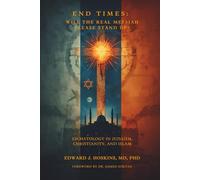 End Times: Will the Real Messiah Please Stand Up? Eschatology in Judaism, Christianity, and Islam