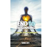 End to Beginning: A Healing Story of Ayahuasca