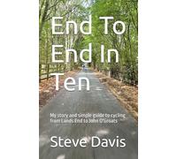 End To End In Ten: My story and simple guide to cycling from Lands End to John O'Groats