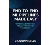 End-to-End ML Pipelines Made Easy: Harnessing TensorFlow, TFX, and Airflow for Scalable AI