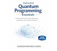 End to End Quantum Programming Essentials: A Practical manual for Hybrid Algorithms, Embeddings, and Combinatorial Methods