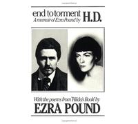 End to Torment: A Memoir of Ezra Pound