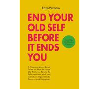 End Your Old Self Before It Ends You: A Cynical Neuroscience-Based Guide on How to Escape Old Patterns, Rewire the Subconscious mind, and Install an ... Happiness - 160 Affirmations & 60 Exercises.