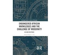 Endangered African Knowledges and the Challenge of Modernity: An Igbo Response (Routledge Studies in African Philosophy)
