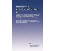 Endangered American wilderness act: Hearings before the Subcommittee on Indian Affairs and Public Lands of the Committee on Interior and Insular ... first session, on H.R. 3454: Volume 2