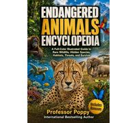 Endangered Animals Encyclopedia: A Full-Color Illustrated Guide to Rare Wildlife, Hidden Species, Habitats, Threats, and Survival (Young Explorer Series)