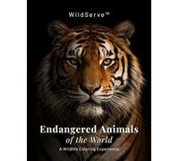 Endangered Animals of the World: A Wildlife Coloring Book with Facts for Kids & Adults | Learn, Color & Protect Nature: Learn, Color & Protect Nature