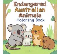 Endangered Australian Animals Coloring Book (THE AUSTRALIAN KIDS COLORING SERIES)