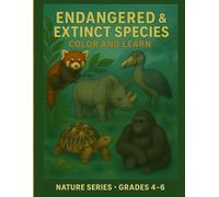 Endangered & Extinct Species - Color & Learn - Nature Series - Grades 4 - 6: Educational Coloring Book
