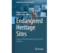 Endangered Heritage Sites: Enhanced Representations for Informed Solutions (Springer Series on Cultural Computing)